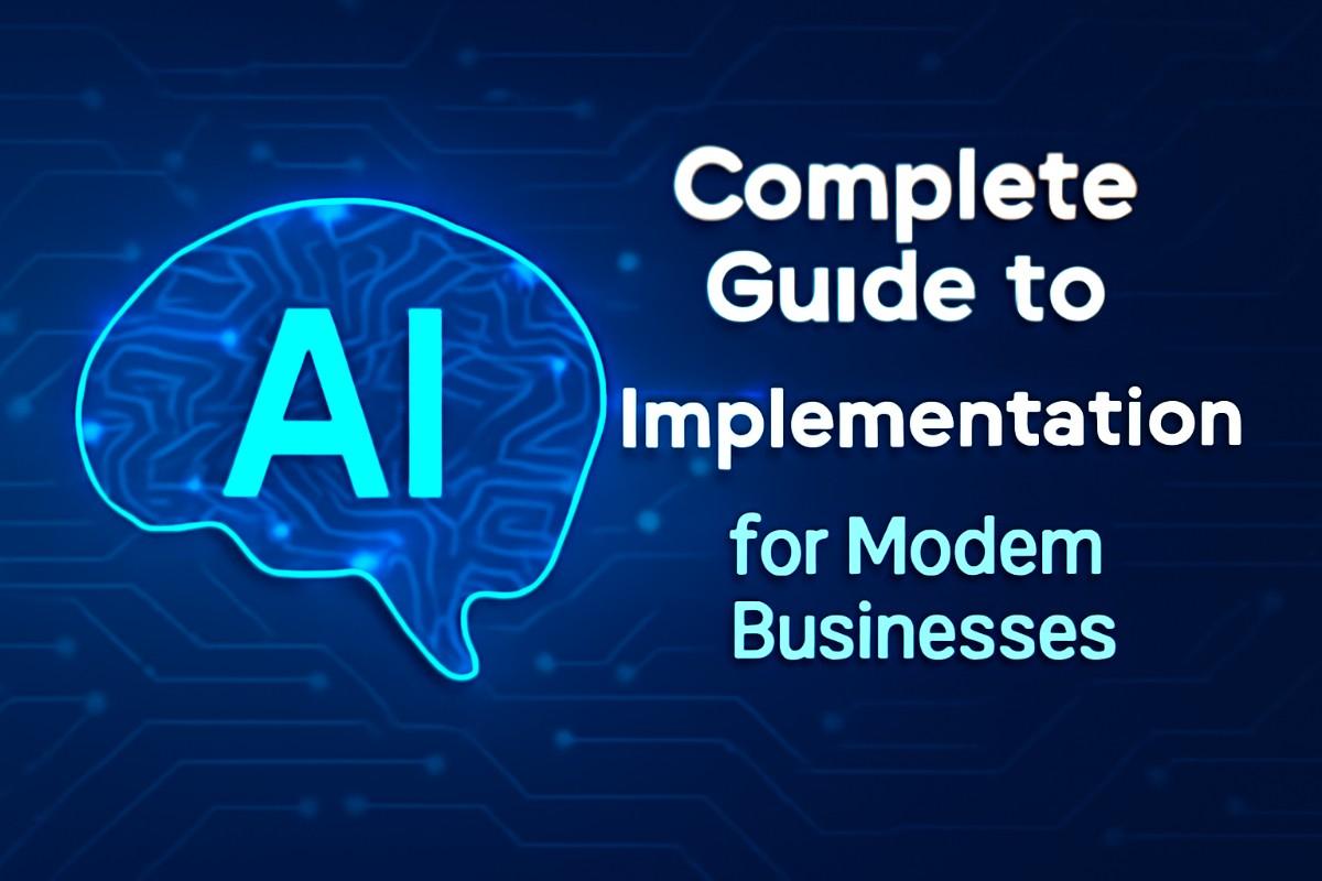 Complete Guide to AI Implementation for Modern Businesses